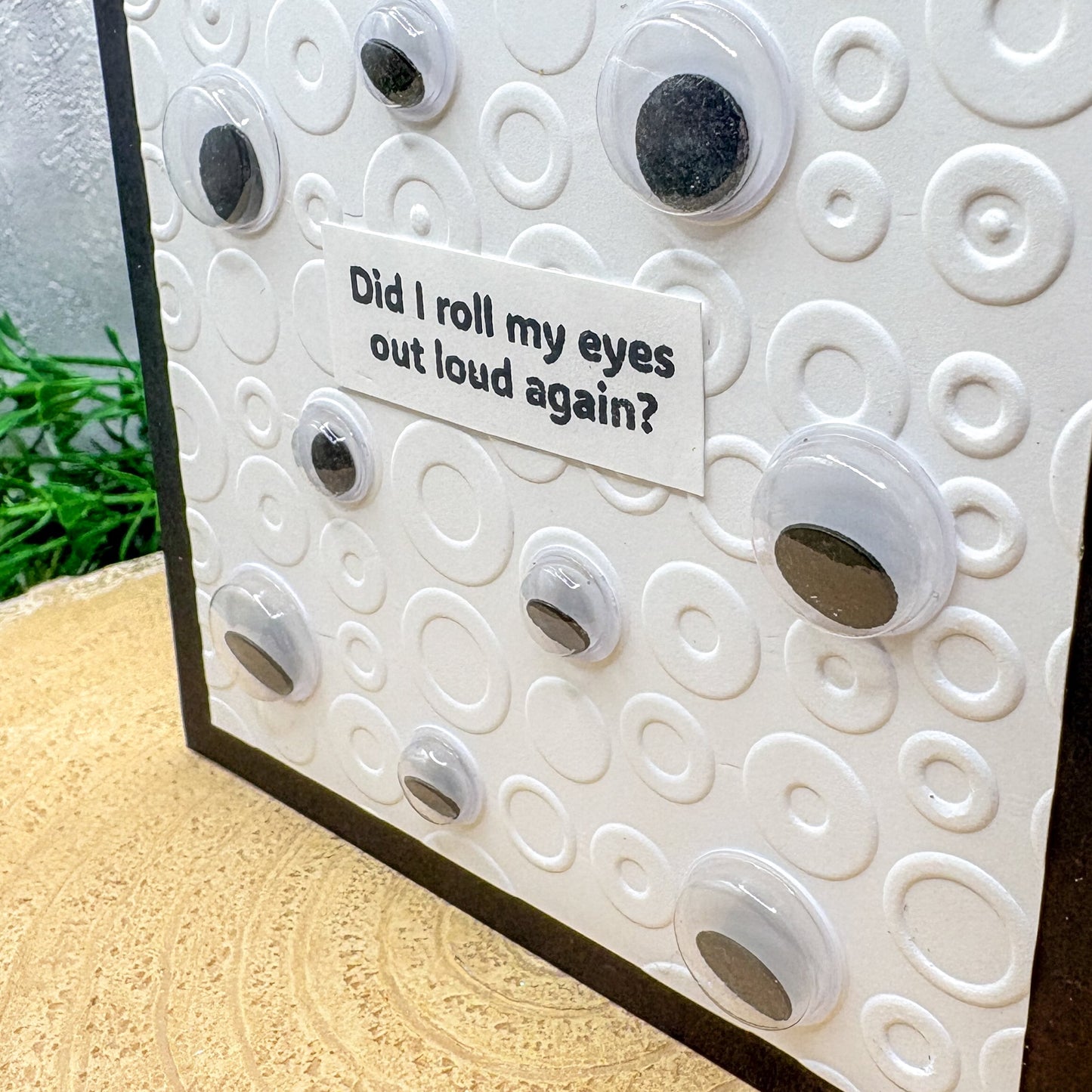 Funny Googly Eyes 'Did I Roll My Eyes Out Loud Again' Humour Handmade Card-2