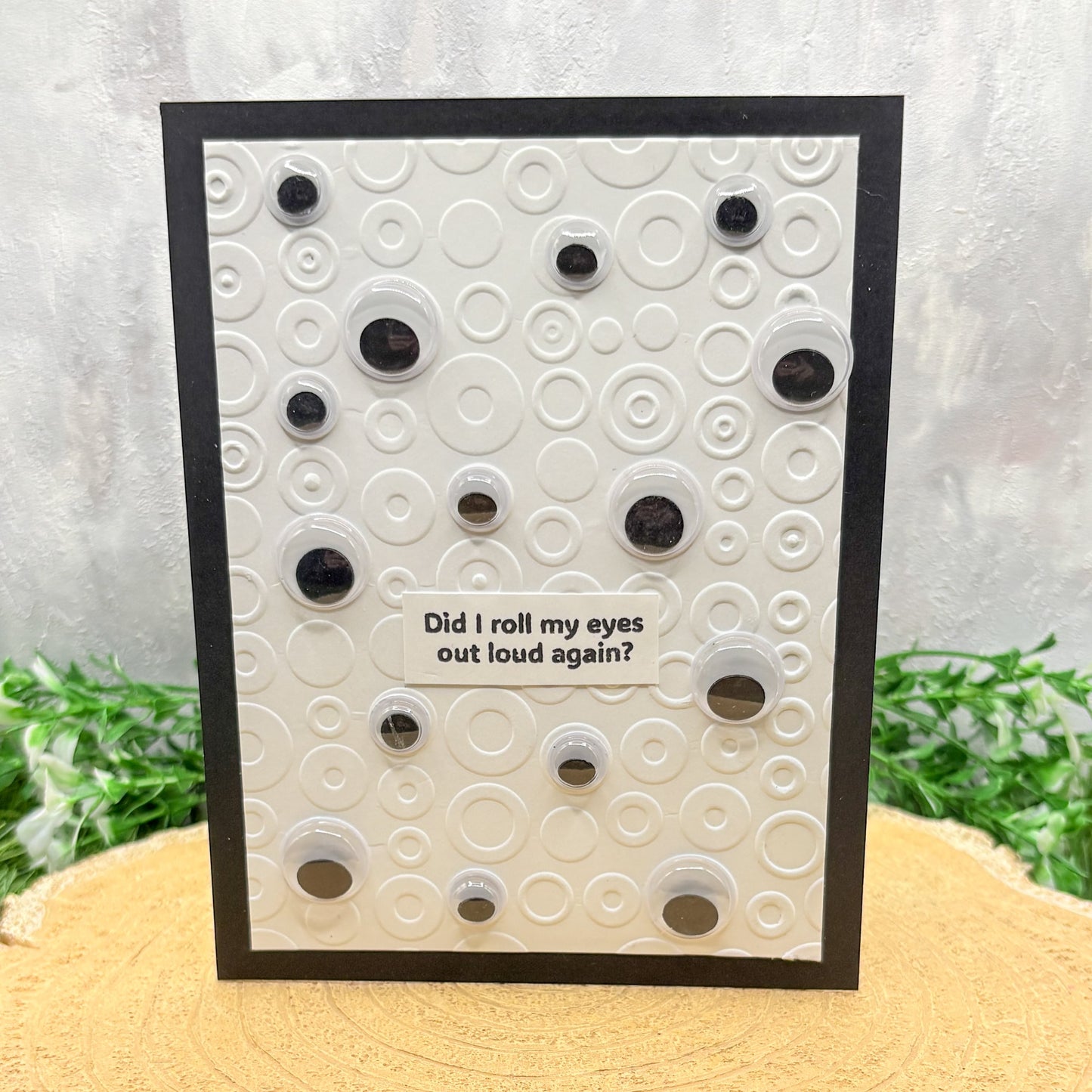 Funny Googly Eyes 'Did I Roll My Eyes Out Loud Again' Humour Handmade Card