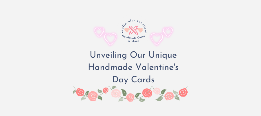 Unveiling Our Unique Handmade Valentine's Day Cards