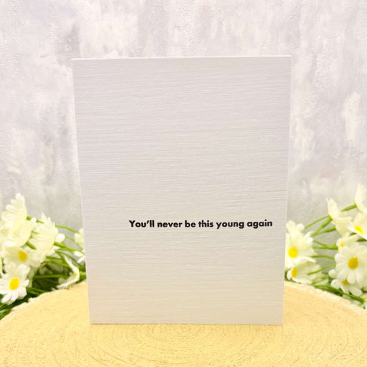 You'll Never Be This Young Again Handmade Birthday Card